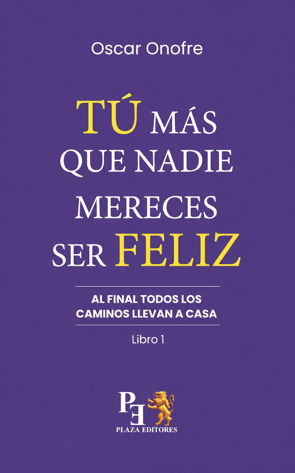Portada de Tú más que nadie mereces ser feliz, de Oscar Onofre